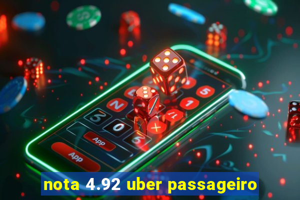 nota 4.92 uber passageiro